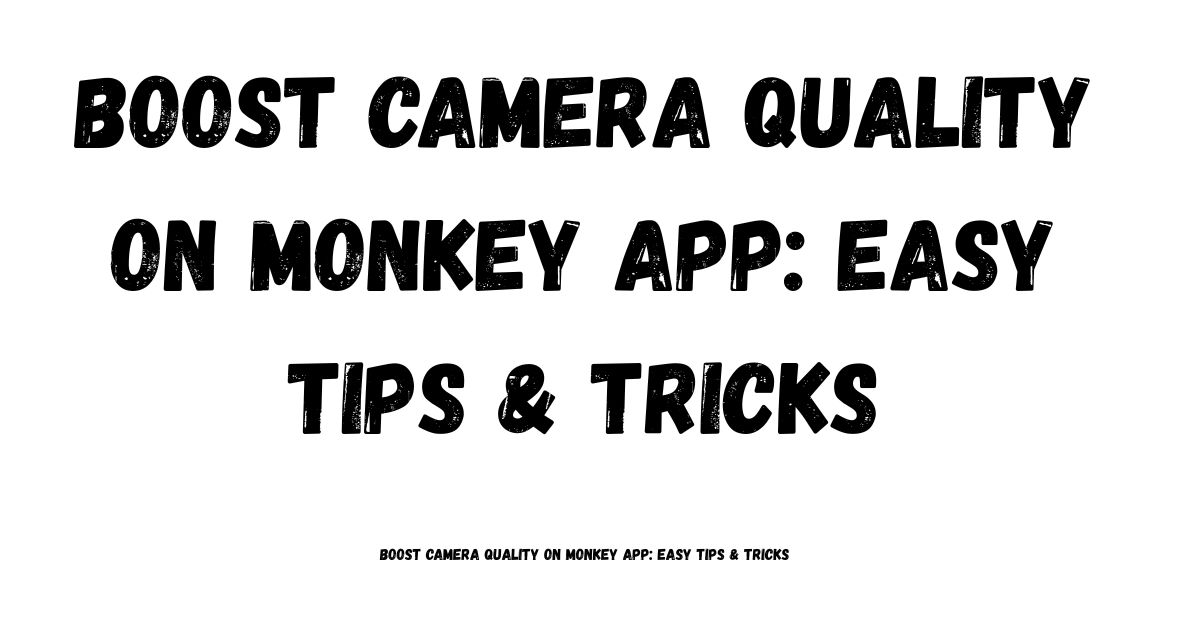 Boost Camera Quality on Monkey App
